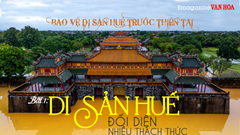 (Emagazine) Bài 1: Di sản Huế đối diện nhiều thách thức