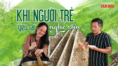 (Emagazine) Khi người trẻ “yêu lại” nghề xưa