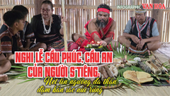 (Infographic) Nghi lễ cầu phúc, cầu an của người S’tiêng: Tín ngưỡng đa thần đậm bản sắc núi rừng