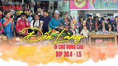 (Emagazine) Đến Làng đi chợ vùng cao dịp 30.4 - 1.5