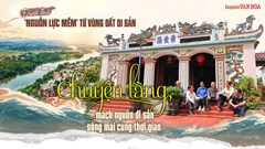 Kỳ 2: Chuyện làng, mạch nguồn di sản sống mãi cùng thời gian