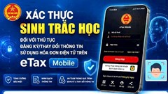 Cục Thuế yêu cầu xác thực sinh trắc học trên eTax Mobile: Ai bắt buộc phải làm?