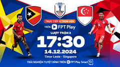 Nhận định trận đấu Timor Leste vs Singapore, 17h30 ngày 14.12: Nỗi lo bóng bổng