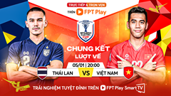 Link xem trực tiếp chung kết Thái Lan vs Việt Nam: Trở lại đỉnh Đông Nam Á