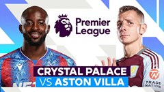 Nhận định trận đấu Crystal Palace vs Aston Villa, 2h30 ngày 26.2: Vượt ải Selhurst Park