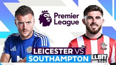Nhận định trận đấu Leicester vs Southampton, 21h00 ngày 3.5: Khúc bi ca nơi đáy bảng