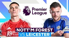 Nhận định trận đấu Nottingham vs Leicester, 20h15 ngày 11.5: Thời cơ khó bỏ lỡ