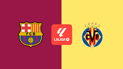 Nhận định trận đấu Barcelona vs Villarreal, 0h00 ngày 19.5: Khúc vĩ thanh cho ông vua La Liga