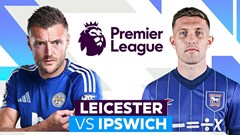 Nhận định trận đấu Leicester vs Ipswich, 21h00 ngày 18.5: Một thời để nhớ, một trận để đi