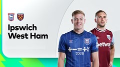Nhận định trận đấu Ipswich vs West Ham, 22h00 ngày 25.5: Khép lại bằng danh dự