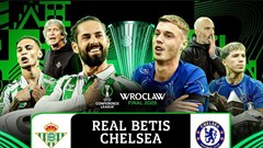 Nhận định trận đấu Betis vs Chelsea, 2h00 ngày 29.5: Cái kết hoàn hảo