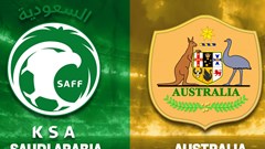 Nhận định trận đấu Saudi Arabia vs Australia, 1h15 ngày 11.6: Kịch bản địa chấn và thử thách bất khả thi