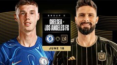 Nhận định trận đấu Chelsea vs Los Angeles FC, 2h00 ngày 17.6: Bản lĩnh ông lớn