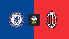 Nhận định trận đấu Chelsea vs AC Milan, 21h00 ngày 10.8: Lợi thế Stamford Bridge và cái duyên trước Rossoneri