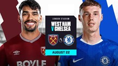 Nhận định trận đấu West Ham vs Chelsea, 2h00 ngày 23.8: Ác mộng tái diễn?