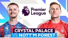 Nhận định trận đấu Crystal Palace vs Nottingham, 20h00 ngày 24.8: Lần gieo ác mộng thứ 11