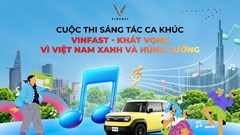 VinFast chuẩn bị vinh danh ca khúc xuất sắc nhất cuộc thi “Khát vọng vì Việt Nam Xanh và Hùng cường”