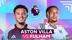 Nhận định trận đấu Aston Villa vs Fulham, 20h00 ngày 28.9: Thảm họa hàng công