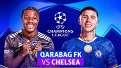 Nhận định trận đấu Qarabag vs Chelsea, 0h45 ngày 6.11: Đổi hành xác lấy chiến thắng