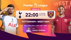 Link xem trực tiếp Tottenham vs West Ham, 22h00 ngày 17.1, vòng 22 Ngoại hạng Anh 