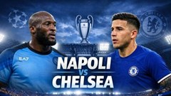 Nhận định trận đấu Napoli vs Chelsea, 3h00 ngày 29.1: Căng hơn dây đàn