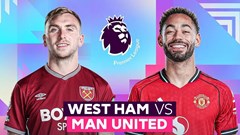 Nhận định trận đấu West Ham vs Man United, 3h15 ngày 11.2: Quỷ đỏ sa lầy?