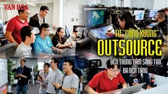 Từ “công xưởng” outsource đến trung tâm sáng tạo đa nền tảng