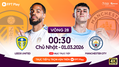 Link xem trực tiếp Leeds vs Man City, 0h30 ngày 1.3, vòng 28 Ngoại hạng Anh