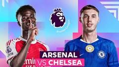 Nhận định trận đấu Arsenal vs Chelsea, 23h30 ngày 1.3: Bản lĩnh ứng viên vô địch