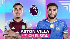 Nhận định trận đấu Aston Villa vs Chelsea, 2h30 ngày 5.3: Giành giật vé Champions League