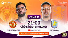 Link xem trực tiếp Man United vs Aston Villa, 21h00 ngày 15.3, vòng 30 Ngoại hạng Anh