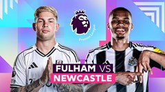 Nhận định trận đấu Fulham vs Newcastle, 22h00 ngày 24.5: Đụng độ khắc tinh