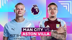 Nhận định trận đấu Man City vs Aston Villa, 22h00 ngày 24.5: Kịch bản đẹp nhất