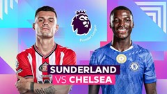 Nhận định trận đấu Sunderland vs Chelsea, 22h00 ngày 24.5: Bản lĩnh thức giấc
