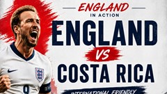 Nhận định trận đấu Anh vs Costa Rica, 3h00 ngày 11.6: Bước chạy đà hoàn hảo