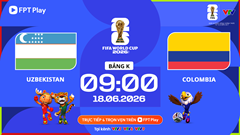 Link xem trực tiếp Uzbekistan vs Colombia, 9h00 ngày 18.6 - bảng K World Cup 2026 