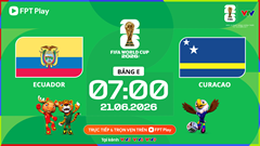 Link xem trực tiếp Ecuador vs Curacao, 7h00 ngày 21.6 - bảng E World Cup 2026