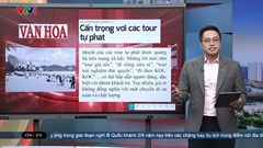 Điểm báo VTV1 ngày 19.8: Cẩn trọng với các tour tự phát