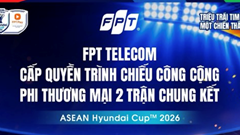 FPT cấp quyền trình chiếu công cộng miễn phí hai trận chung kết ASEAN Hyundai Cup 2026