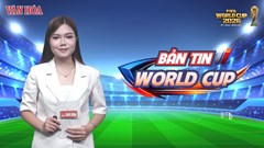Bản tin World Cup 14.7: Giải mã phong độ bền bỉ của Messi và sức nóng trước thềm Bán kết