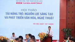 Để “vốn quý” tài năng văn hóa, nghệ thuật không phai nhạt