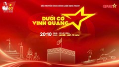  Chương trình nghệ thuật chính luận “Dưới cờ vinh quang”