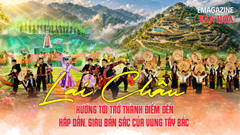(Emagazine) Lai Châu hướng tới trở thành điểm đến hấp dẫn, giàu bản sắc của vùng Tây Bắc