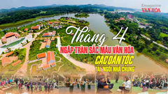Tháng 4 ngập tràn sắc màu văn hóa các dân tộc tại “Ngôi nhà chung“