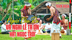 (Infographic) Người Chu Ru và nghi lễ tạ ơn “hạt ngọc trời” 