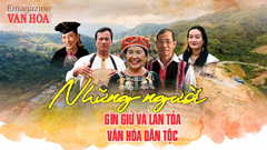 (Emagazine) Những người gìn giữ và lan tỏa văn hóa dân tộc