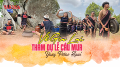 (Emagazine) Về Gia Lai tham dự Lễ cầu mưa Yang Pơtao Apui 