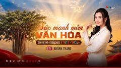 “Sức mạnh mềm văn hóa”: Kể chuyện Việt Nam một cách sáng tạo