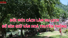 Đổi mới cách làm du lịch để gìn giữ văn hóa truyền thống	