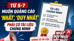 Từ ngày 5.7, muốn quảng cáo “nhất”, “duy nhất” phải có tài liệu chứng minh